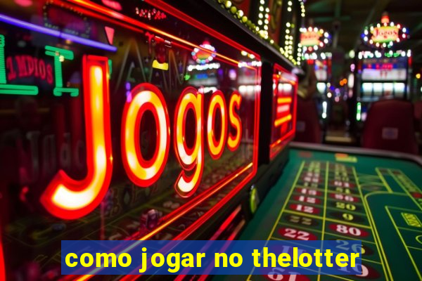 como jogar no thelotter